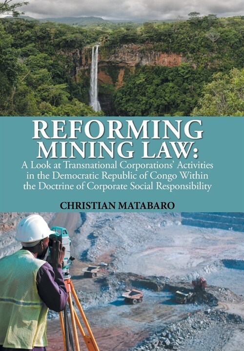 Reforming Mining Law: A Look at Transnational Corporations Activities in the Democratic Republic of Congo Within the Doctrine of Corporate (Hardcover)