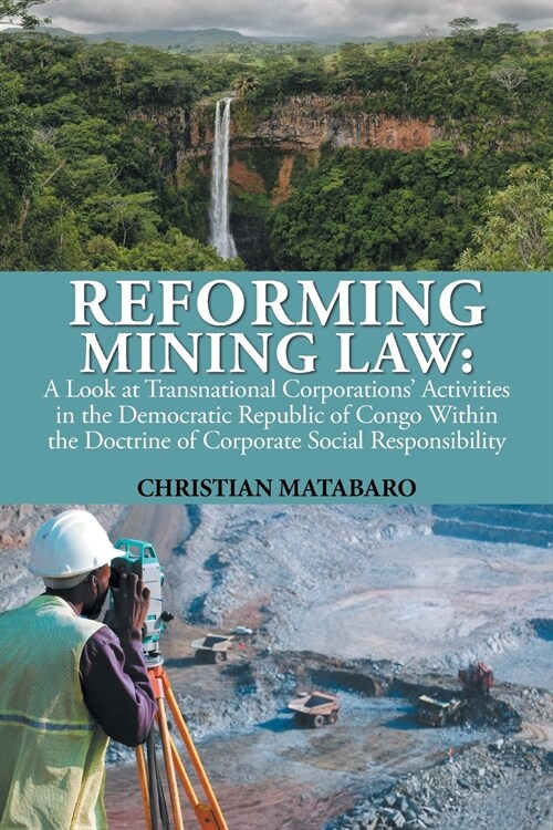 Reforming Mining Law: A Look at Transnational Corporations Activities in the Democratic Republic of Congo Within the Doctrine of Corporate (Paperback)