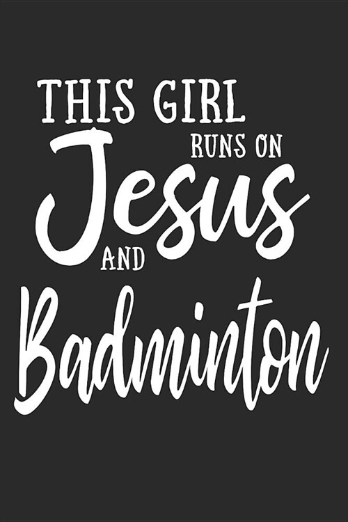 This Girl Runs on Jesus and Badminton: Journal, Notebook (Paperback)