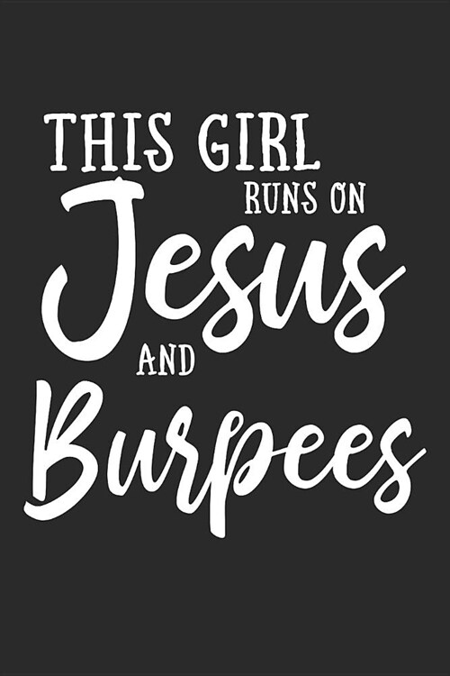 This Girl Runs on Jesus and Burpees: Journal, Notebook (Paperback)