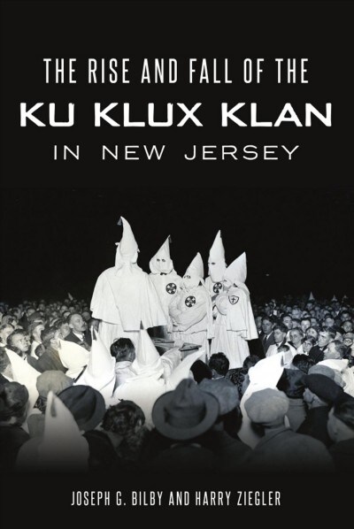 Rise and Fall of the Ku Klux Klan in New Jersey (Paperback)