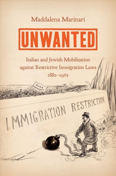 Unwanted: Italian and Jewish Mobilization against Restrictive Immigration Laws, 1882-1965 (Paperback)