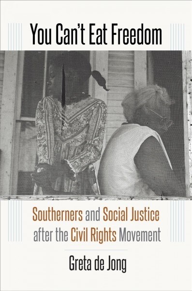 You Cant Eat Freedom: Southerners and Social Justice after the Civil Rights Movement (Paperback)