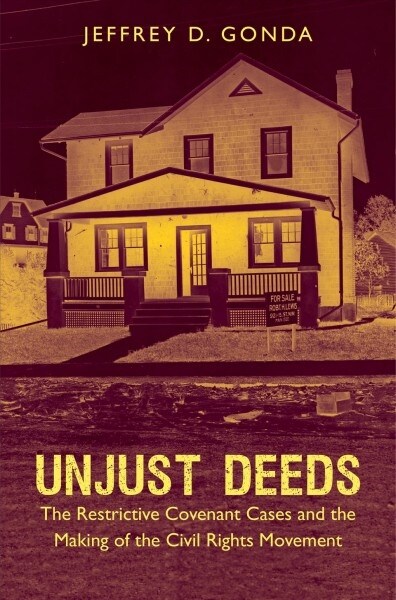 Unjust Deeds: The Restrictive Covenant Cases and the Making of the Civil Rights Movement (Paperback)