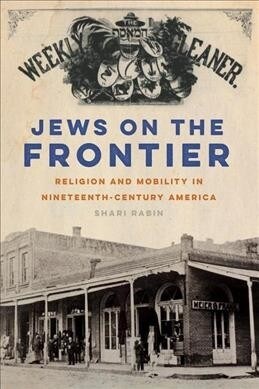 Jews on the Frontier: Religion and Mobility in Nineteenth-Century America (Paperback)