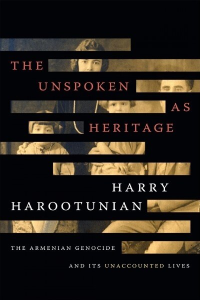 The Unspoken as Heritage: The Armenian Genocide and Its Unaccounted Lives (Paperback)