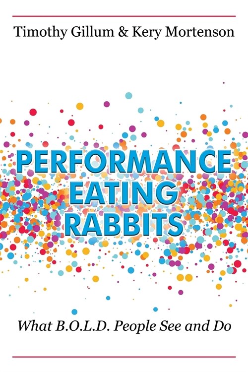 Performance Eating Rabbits: What B.O.L.D. People See and Do (Paperback)