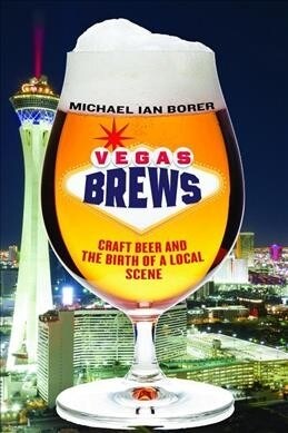 Vegas Brews: Craft Beer and the Birth of a Local Scene (Paperback)