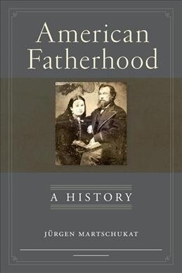 American Fatherhood: A History (Hardcover)