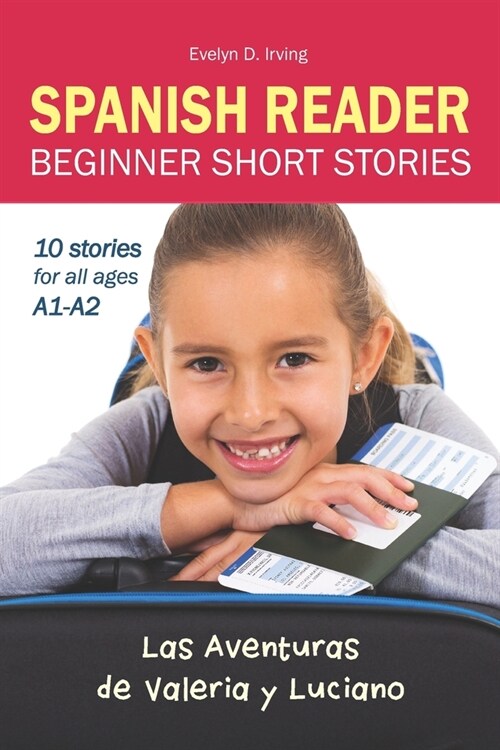 Spanish Reader Beginner Short Stories: 10 Stories in Spanish for Children & Adults Level A1 to A2 (Paperback)