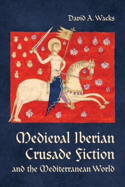 Medieval Iberian Crusade Fiction and the Mediterranean World (Hardcover)