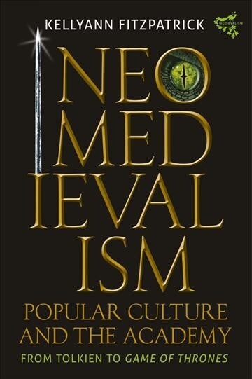 Neomedievalism, Popular Culture, and the Academy : From Tolkien to Game of Thrones (Hardcover)