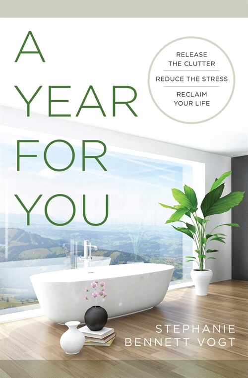 A Year for You: Release the Clutter, Reduce the Stress, Reclaim Your Life (Paperback)