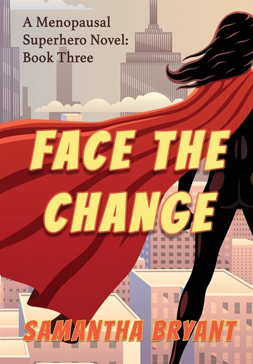 Face the Change: Menopausal Superheroes, Book Three (Hardcover)