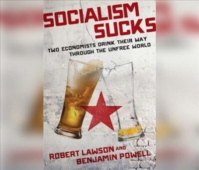 Socialism Sucks: Two Economists Drink Their Way Through the Unfree World (Audio CD)