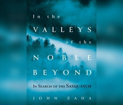 In the Valleys of the Noble Beyond: In Search of the Sasquatch (Audio CD)