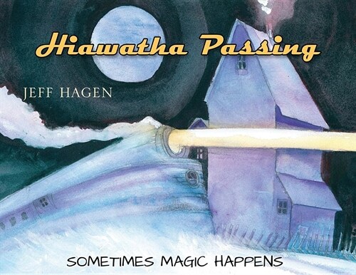 Hiawatha Passing: Sometimes Magic Happens (Paperback)