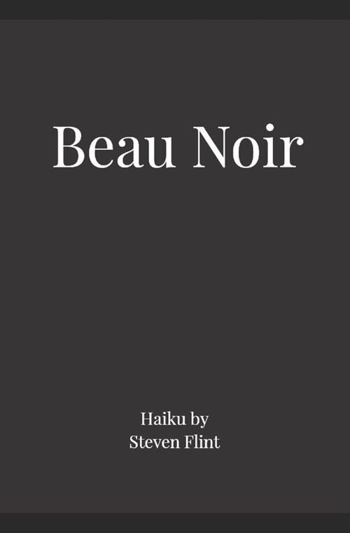 Beau Noir: Haiku by Steven Flint (Paperback)