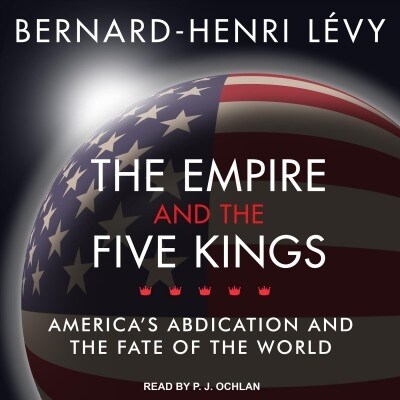 The Empire and the Five Kings: Americas Abdication and the Fate of the World (MP3 CD)