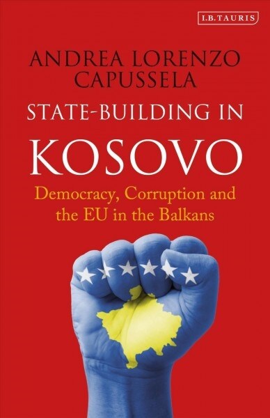 State-Building in Kosovo : Democracy, Corruption and the EU in the Balkans (Paperback)