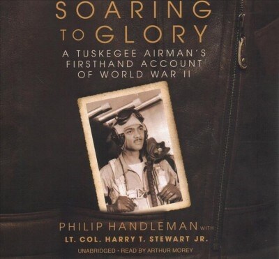 Soaring to Glory: A Tuskegee Airmans Firsthand Account of World War II (Audio CD, Library)