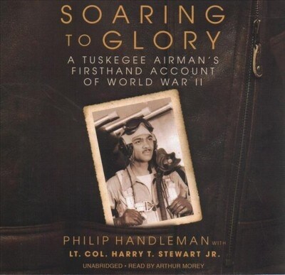 Soaring to Glory: A Tuskegee Airmans Firsthand Account of World War II (Audio CD)