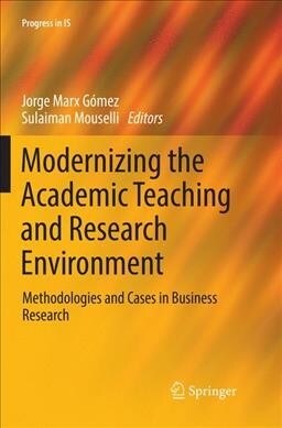 Modernizing the Academic Teaching and Research Environment: Methodologies and Cases in Business Research (Paperback, Softcover Repri)