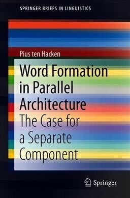 Word Formation in Parallel Architecture: The Case for a Separate Component (Paperback, 2019)