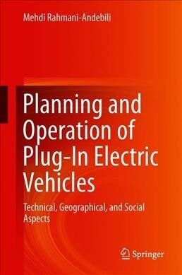 Planning and Operation of Plug-In Electric Vehicles: Technical, Geographical, and Social Aspects (Hardcover, 2019)