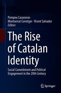 The Rise of Catalan Identity: Social Commitment and Political Engagement in the Twentieth Century (Hardcover, 2019)