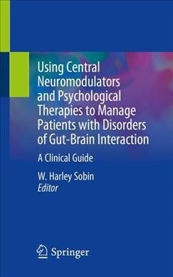 Using Central Neuromodulators and Psychological Therapies to Manage Patients with Disorders of Gut-Brain Interaction: A Clinical Guide (Paperback, 2019)