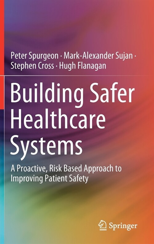 Building Safer Healthcare Systems: A Proactive, Risk Based Approach to Improving Patient Safety (Hardcover, 2019)