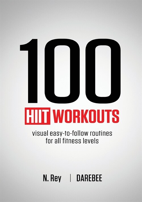 100 Hiit Workouts: Visual Easy-To-Follow Routines for All Fitness Levels (Paperback)
