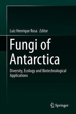 Fungi of Antarctica: Diversity, Ecology and Biotechnological Applications (Hardcover, 2019)