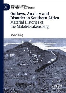 Outlaws, Anxiety, and Disorder in Southern Africa: Material Histories of the Maloti-Drakensberg (Hardcover, 2019)