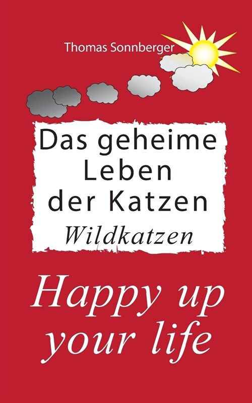 Das geheime Leben der Katzen, Wildkatzen: Happy up your life (Paperback)