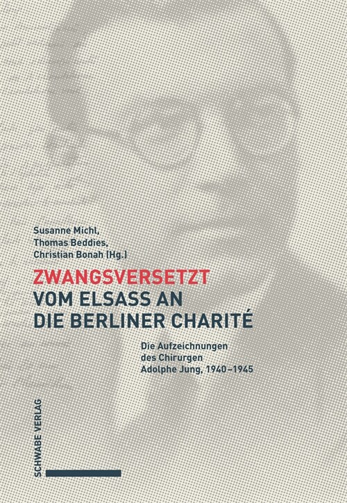 Zwangsversetzt - Vom Elsass an Die Berliner Charite: Die Aufzeichnungen Des Chirurgen Adolphe Jung, 1940-1945 (Paperback)