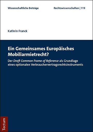Ein Gemeinsames Europaisches Mobiliarmietrecht?: Der Draft Common Frame of Reference ALS Grundlage Eines Optionalen Verbrauchervertragsrechtsinstrumen (Paperback)
