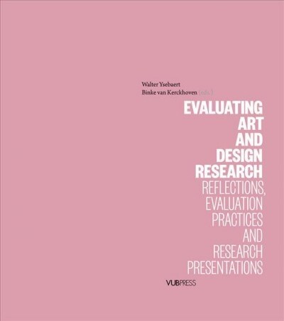 Evaluating Art and Design Research: Reflections, Evaluation Practices and Research Presentations (Paperback)