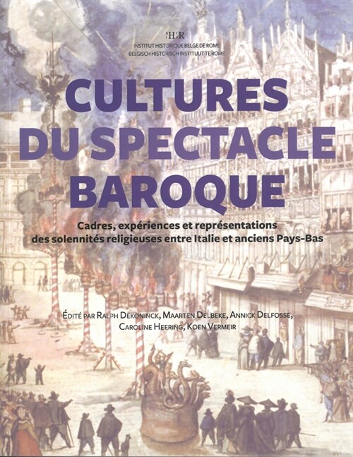 Cultures Du Spectacle Baroque: Cadres, Experiences Et Representations Des Solennites Religieuses Entre Italie Et Anciens Pays-Bas (Paperback)