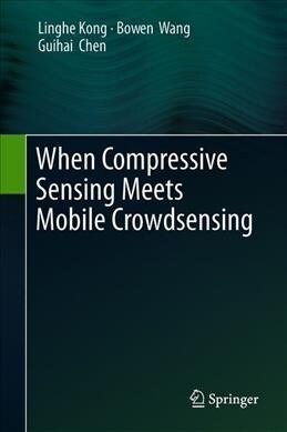 When Compressive Sensing Meets Mobile Crowdsensing (Hardcover, 2019)
