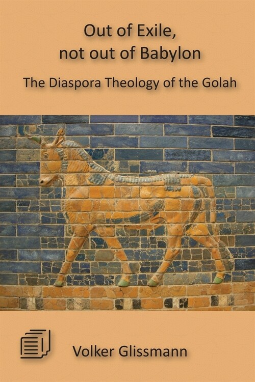 Out of Exile, Not Out of Babylon: The Diaspora Theology of the Golah (Paperback)