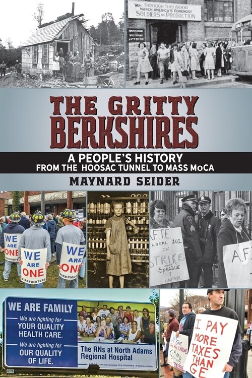 The Gritty Berkshires: A Peoples History from the Hoosac Tunnel to Mass Moca (Paperback)