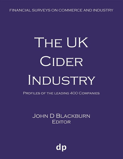 The UK Cider Industry: Profiles of the Leading 400 Companies (Paperback, Spring 2019)