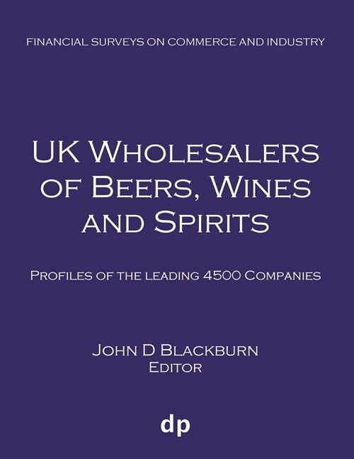 UK Wholesalers of Beers, Wines and Spirits: Profiles of the Leading 4500 Companies (Paperback, Spring 2019)