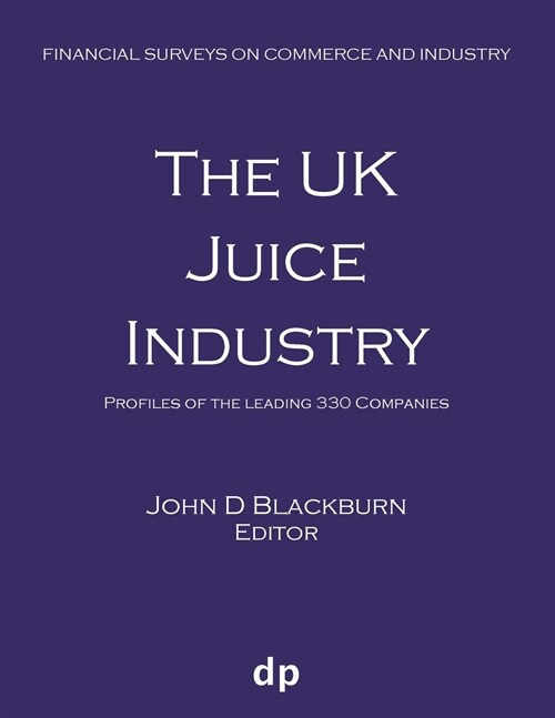 The UK Juice Industry: Profiles of the Leading 330 Companies (Paperback, Spring 2019)