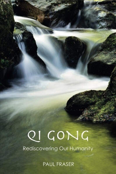 Qi Gong : Rediscovering Our Humanity (Paperback)