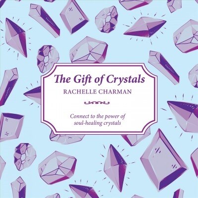 The Gift of Crystals: Connect to the Power of Soul-Healing Crystals (Paperback)