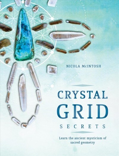 Crystal Grid Secrets: Learn the Ancient Mysticism of Sacred Geometry (Paperback)