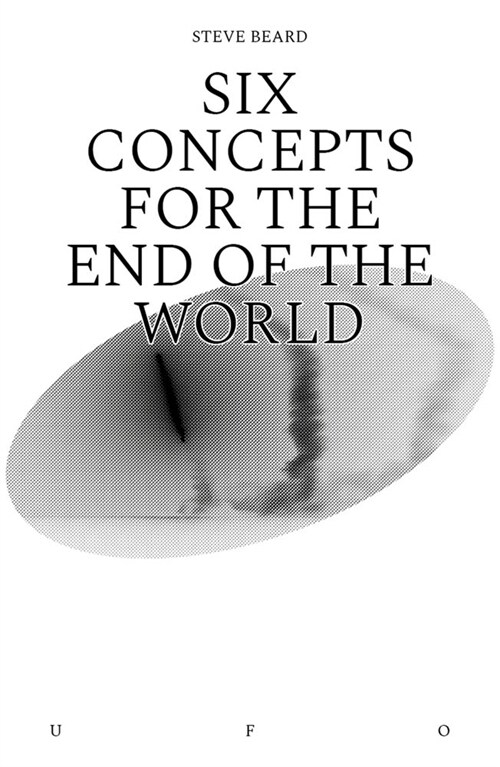 Six Concepts for the End of the World (Paperback)